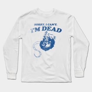 Sorry I Can't I'm Dead . Retro cartoon T-shirt, vintage cartoon tee, meme T-shirt, unisex Long Sleeve T-Shirt